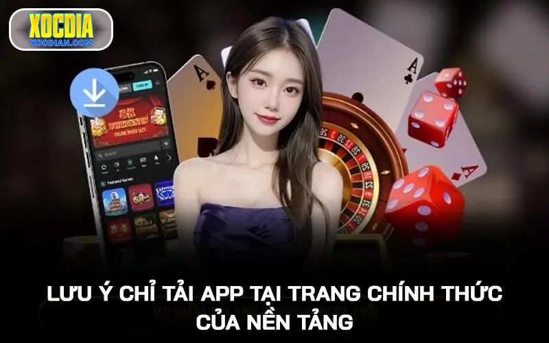 Lưu ý chỉ tải app tại trang chính thức của nền tảng Xóc Đĩa