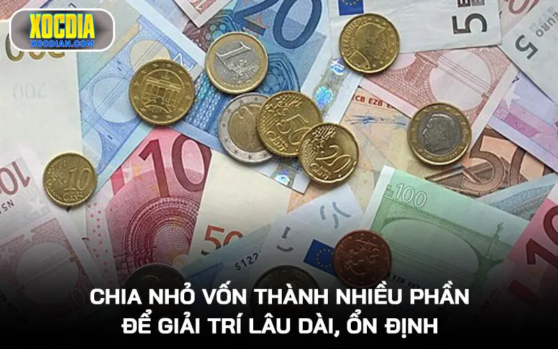 Chia nhỏ vốn thành nhiều phần để giải trí lâu dài, ổn định