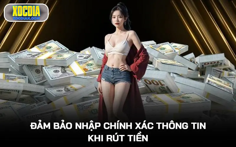 Đảm bảo nhập chính xác thông tin khi rút tiền để quy trình diễn ra thuận lợi