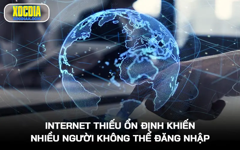 Internet thiếu ổn định là nguyên nhân khiến nhiều người không thể đăng nhập tài khoản tại Xóc Đĩa