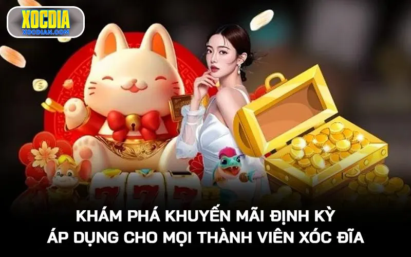 Khám phá khuyến mãi định kỳ áp dụng cho mọi thành viên Xóc Đĩa