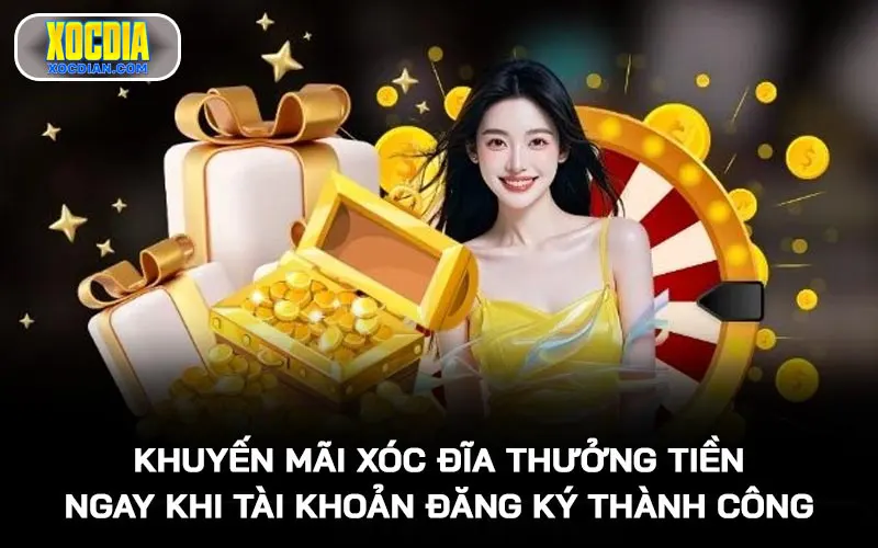 Khuyến mãi Xóc Đĩa thưởng tiền ngay khi tài khoản đăng ký thành công