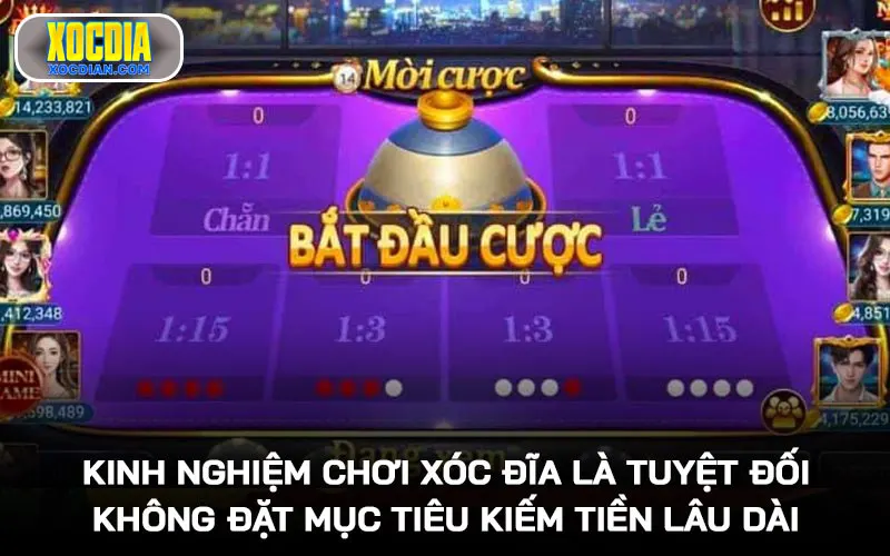 Kinh nghiệm chơi Xóc đĩa là tuyệt đối không đặt mục tiêu kiếm tiền lâu dài