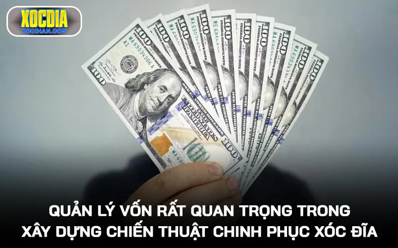 Quản lý vốn rất quan trọng trong xây dựng chiến thuật chinh phục Xóc đĩa