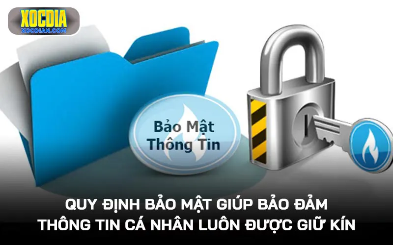 Quy định bảo mật giúp bảo đảm thông tin cá nhân luôn được giữ kín