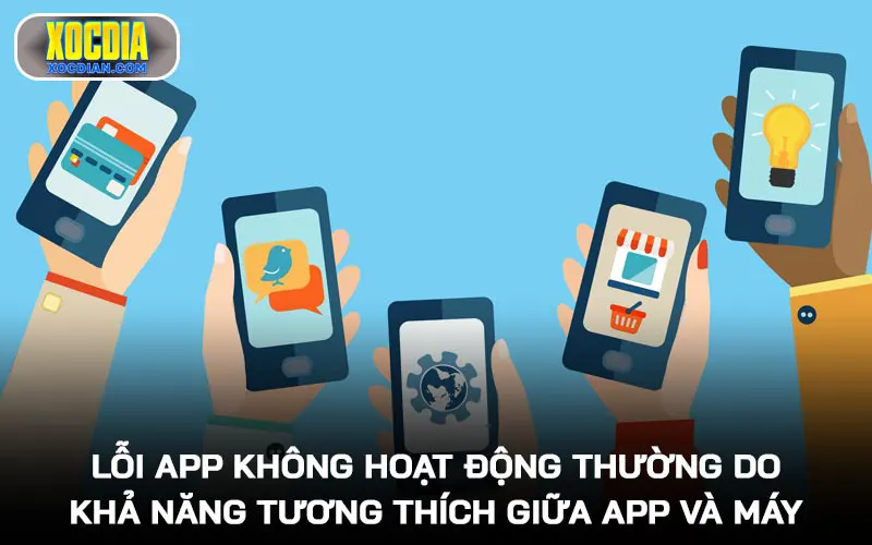 Lỗi app không hoạt động thường do khả năng tương thích giữa app và máy