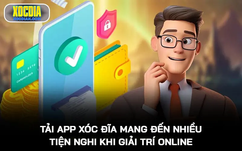 Tải app Xóc Đĩa mang đến nhiều tiện nghi khi giải trí online