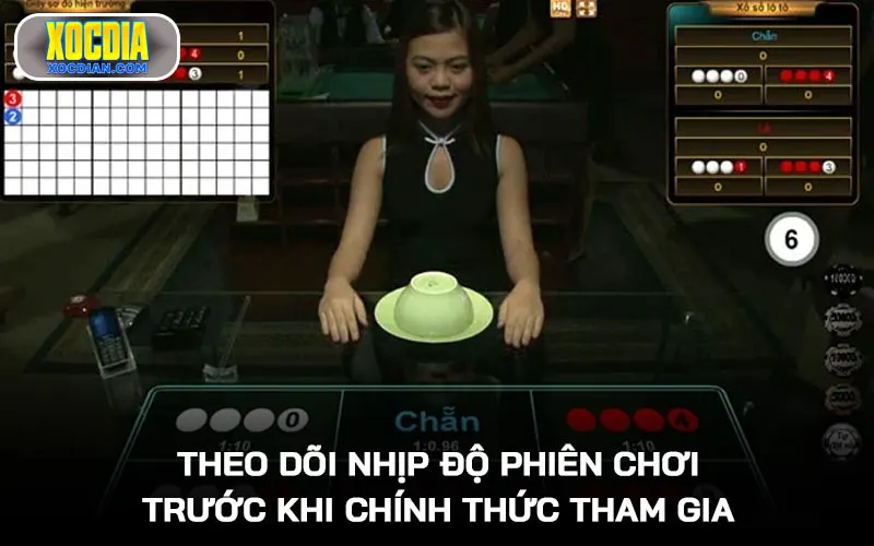 Theo dõi nhịp độ phiên chơi trước khi chính thức tham gia
