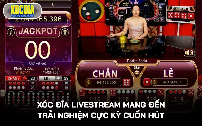 Xóc đĩa livestream mang đến trải nghiệm cực kỳ cuốn hút 